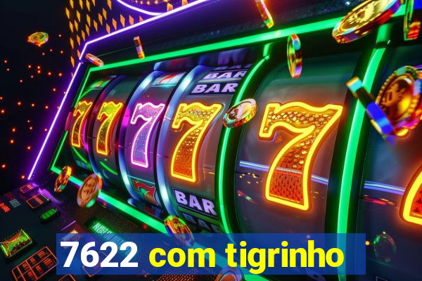 7622 com tigrinho