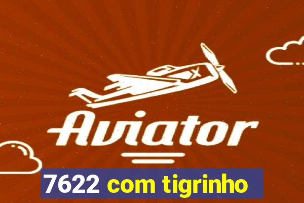 7622 com tigrinho