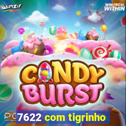 7622 com tigrinho