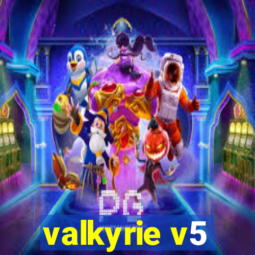 valkyrie v5