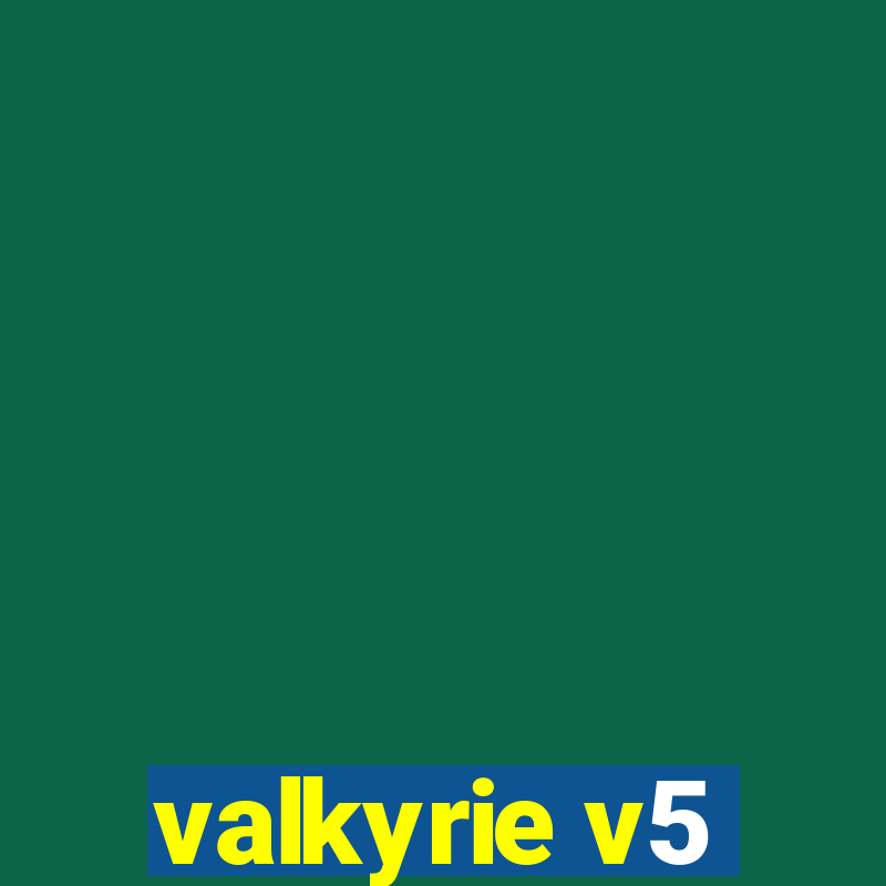 valkyrie v5