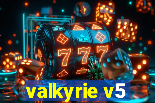 valkyrie v5