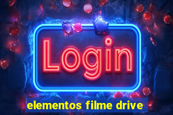 elementos filme drive