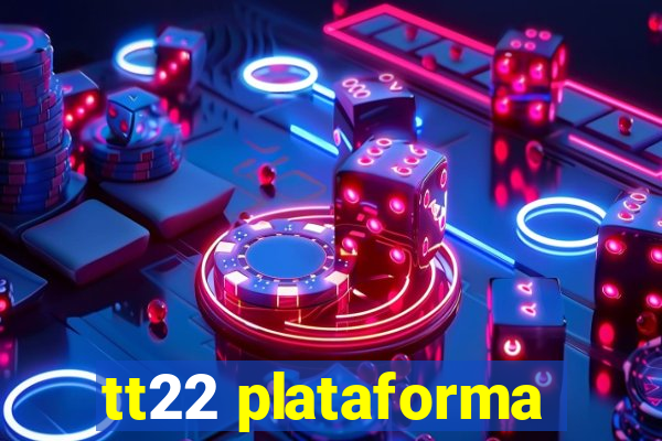 tt22 plataforma