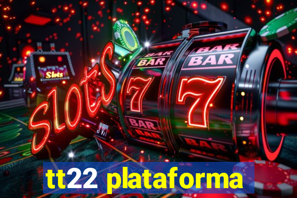 tt22 plataforma