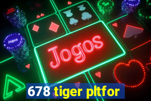 678 tiger pltfor