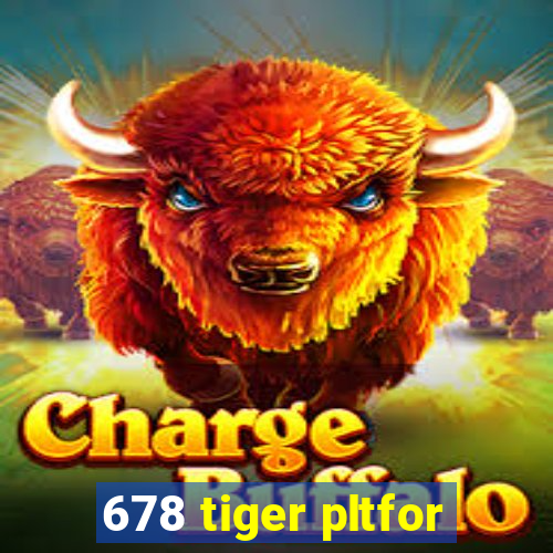 678 tiger pltfor