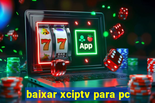 baixar xciptv para pc