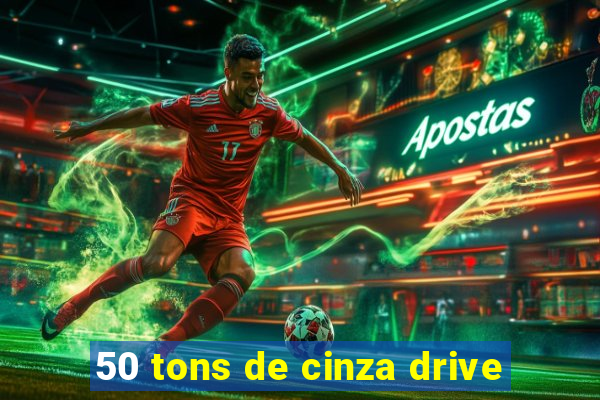 50 tons de cinza drive