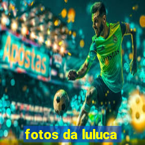 fotos da luluca