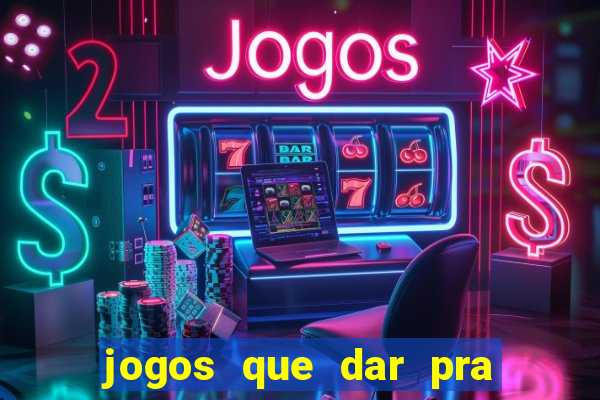 jogos que dar pra ganhar dinheiro