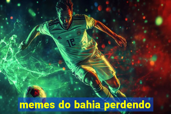 memes do bahia perdendo