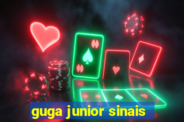 guga junior sinais