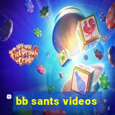 bb sants videos