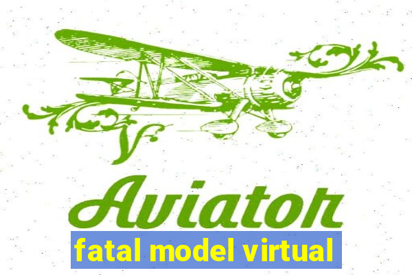 fatal model virtual