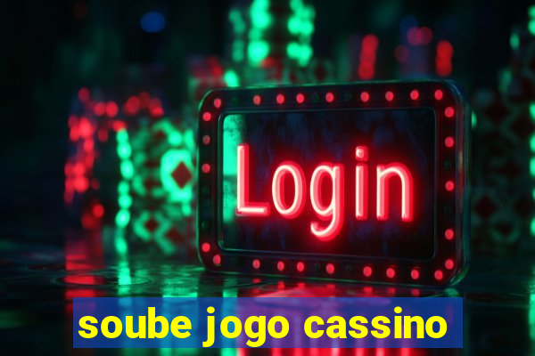 soube jogo cassino