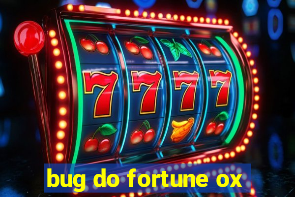 bug do fortune ox