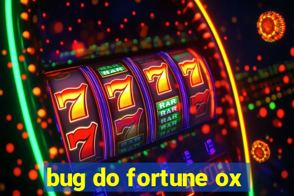 bug do fortune ox