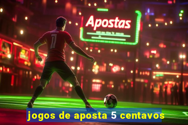 jogos de aposta 5 centavos