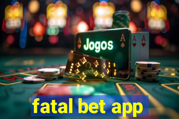 fatal bet app