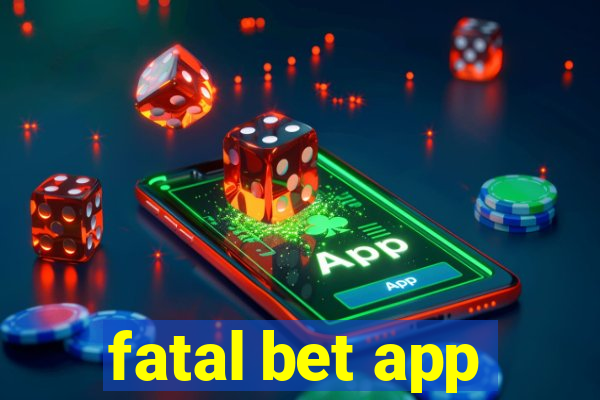 fatal bet app