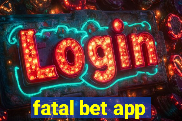 fatal bet app