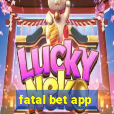 fatal bet app