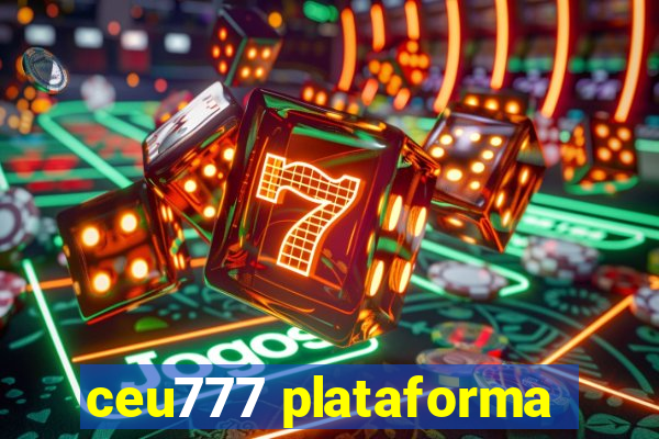 ceu777 plataforma