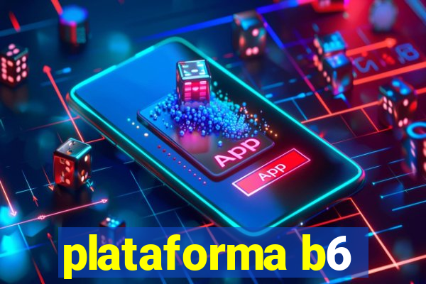 plataforma b6