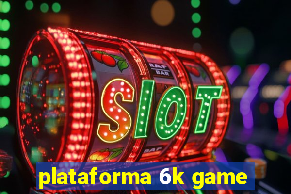 plataforma 6k game