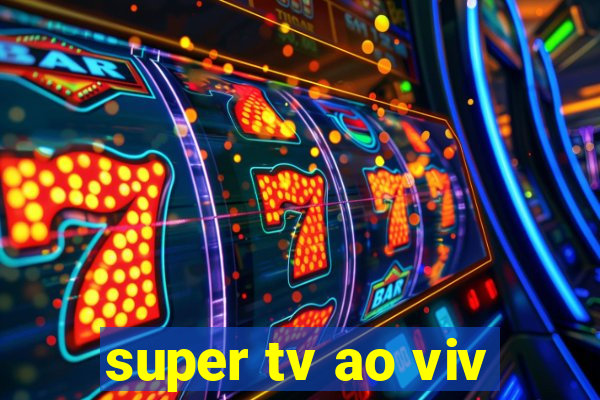 super tv ao viv