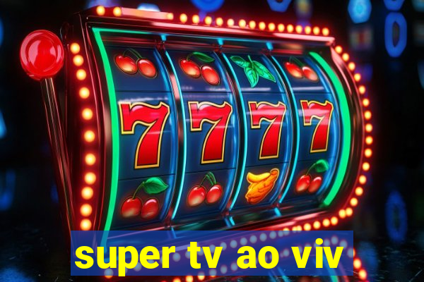 super tv ao viv