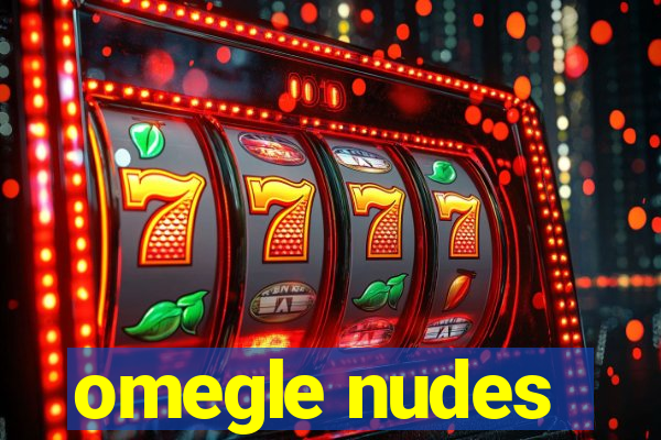 omegle nudes