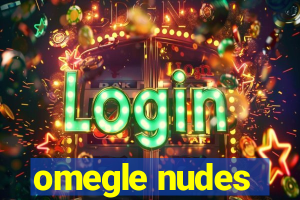 omegle nudes