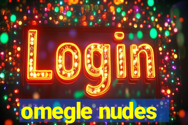 omegle nudes