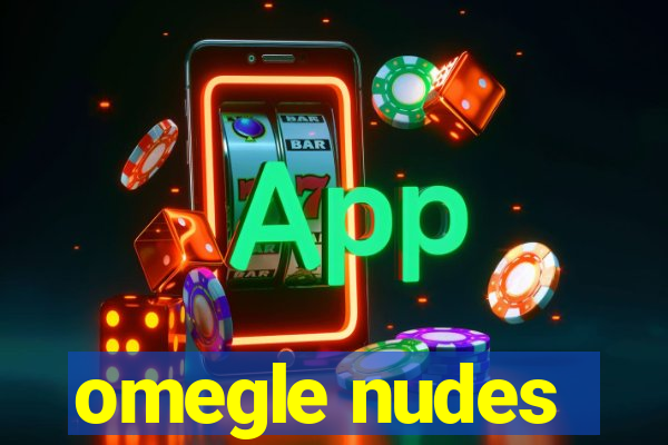 omegle nudes