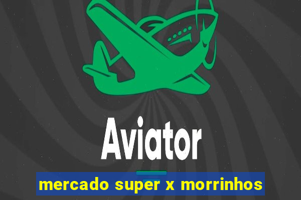 mercado super x morrinhos