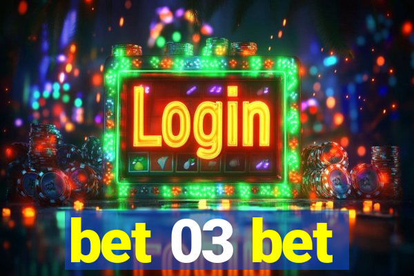 bet 03 bet