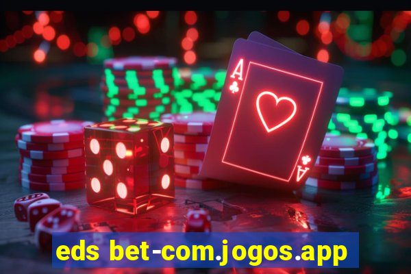 eds bet-com.jogos.app