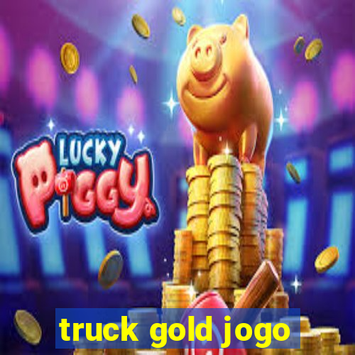 truck gold jogo