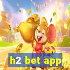 h2 bet app