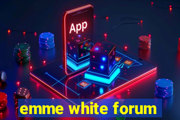 emme white forum