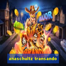 anaschultz transando