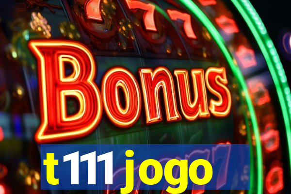 t111 jogo