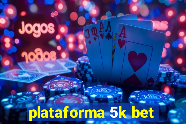 plataforma 5k bet