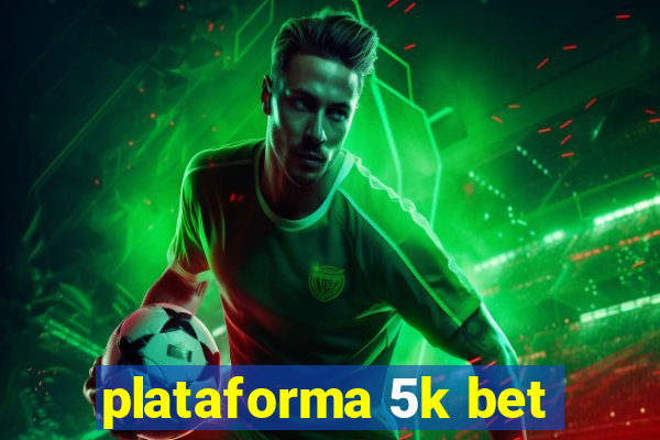 plataforma 5k bet