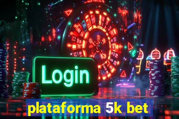 plataforma 5k bet