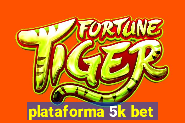 plataforma 5k bet