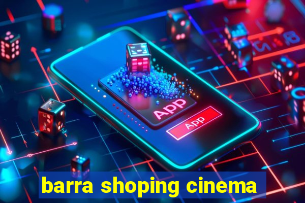 barra shoping cinema