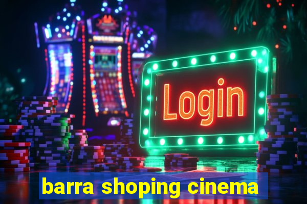 barra shoping cinema